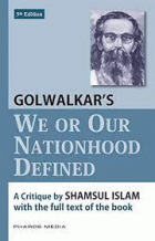 Golwalkar's We or Our Nationhood Defined: A Critique With the Full Text of the Book